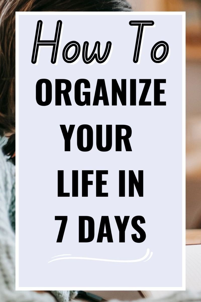 How to Organize Your Life in 7 Days